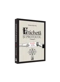 Eticheta si protocol. Buna-cuviinta: comunicare scrisa si verbala - Volumul I
