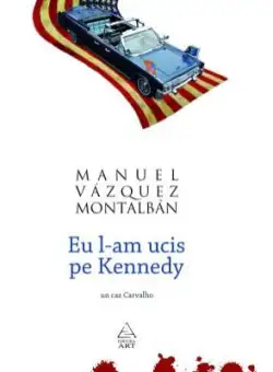 Eu l-am ucis pe Kennedy | Manuel Vazquez Montalban