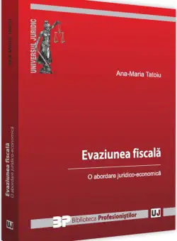 Evaziune fiscala. O abordare juridico-economica | Ana-Maria Tatoiu