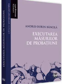 Executarea masurilor de probatiune | Andrei-Dorin Bancila