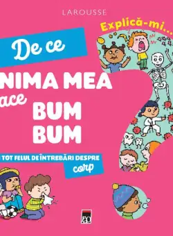 Explică-mi... de ce inima mea face bum bum? - Hardcover - Larousse - RAO
