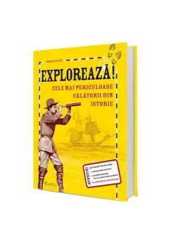 Explorează! Cele mai periculoase călătorii din istorie - Hardcover - Deborah Kespert - Creative Publishing