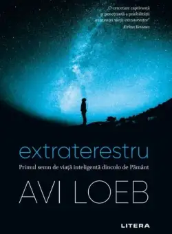 Extraterestru. Primul semn de viata inteligenta dincolo de pamant - Avi Loeb