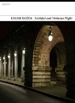 Faithful and Virtuous Night | Louise Gluck