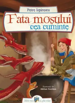 Fata moșului cea cuminte - Paperback brosat - Petre Ispirescu - Galaxia Copiilor