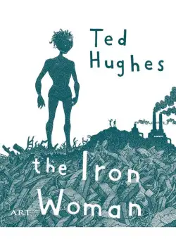 Femeia de Fier. The Iron Woman | Ted Hughes