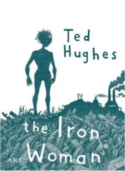 Femeia de fier. The Iron Woman - Ted Hughes