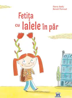 Fetița cu lalele în par - Hardcover - Benoît Perroud, Pierric Bailly - Didactica Publishing House