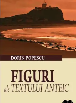 Figuri ale textului anteic | Dorin Popescu