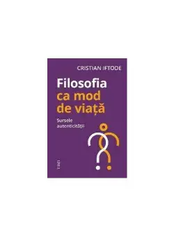 Filosofia ca mod de viata. Sursele autenticitatii