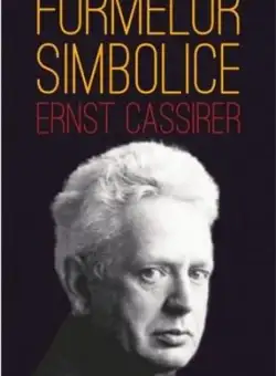 Filosofia formelor simbolice | Ernst Cassirer