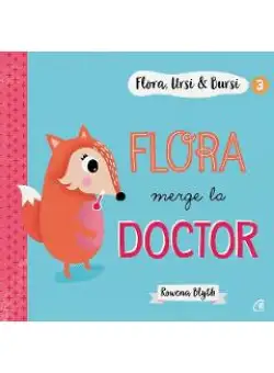 Flora, Ursi si Bursi 3: Flora merge la doctor - Rowena Blyth