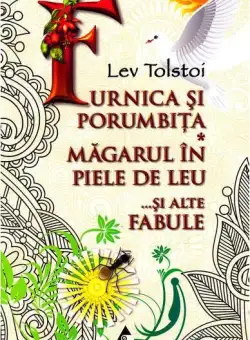Furnica și porumbița. Măgarul în piele de leu și alte fabule - Paperback brosat - Lev Tolstoi - Agora