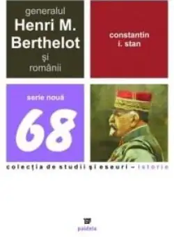 Generalul Henri M. Berthelot Si Romanii | Constantin I. Stan