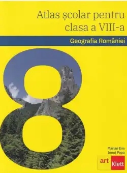 Geografia României. Atlas școlar pentru clasa a VIII-a - Paperback brosat - Ionuţ Popa, Marian Ene - Art Klett