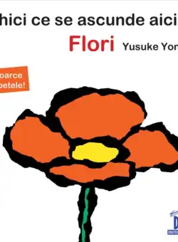 Ghici ce se ascunde aici! Flori - Hardcover - Yusuke Yonezu - Didactica Publishing House