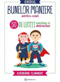 Ghidul bunelor maniere pentru copii - Paperback brosat - Katherine Flannery - Bookzone