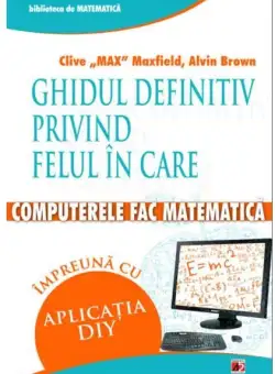 Ghidul definitiv privind felul in care computerele fac matematica | Clive Maxfield, Alvin Brown