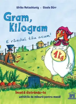 Gram, kilogram: E rândul tău acum! - Hardcover - Ulrike Motschiunig - Didactica Publishing House