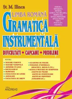 Gramatica instrumentala. Volumul II. Dificultati. Capcane. Probleme | St. M. Ilinca