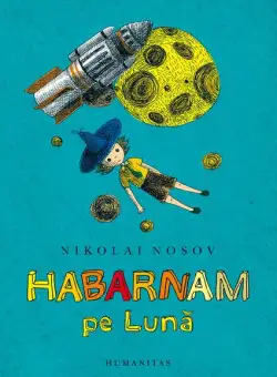 Habarnam pe Lună - Paperback brosat - Nikolai Nosov - Humanitas