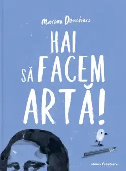 Hai să facem artă! - Paperback brosat - Marion Deuchars - Frontiera