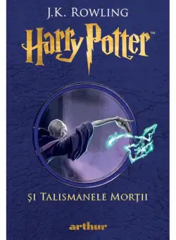 Harry Potter și Talismanele Morții (Vol. 7) - Hardcover - J.K. Rowling - Arthur