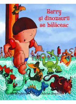 Harry şi dinozaurii se bălăcesc - Hardcover - Ian Whybrow - RAO