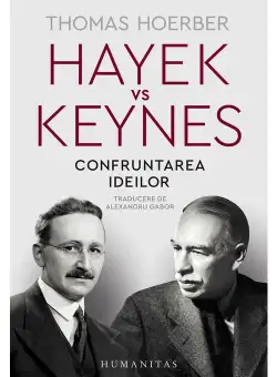 Hayek vs Keynes. Confruntarea ideilor