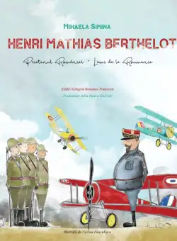 Henri Mathias Berthelot, prietenul Romaniei | Mihaela Simina