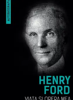 Henry Ford - Viata si opera mea | Henry Ford