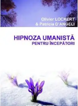 Hipnoza umanista pentru incepatori | Oliver Lockert, Patricia D'Angeli