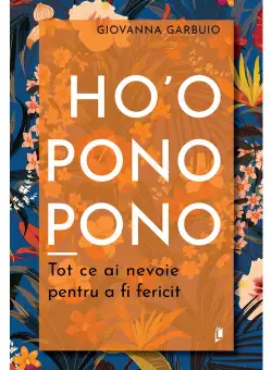 Ho\'oponopono. Tot ce ai nevoie pentru a fi fericit
