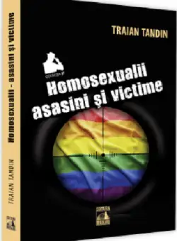 Homosexualii: asasini si victime - Traian Tandin