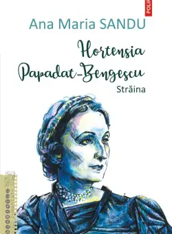 Hortensia Papadat-Bengescu | Ana Maria Sandu
