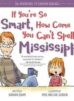 If you're so smart, how come you can't spell Mississippi?