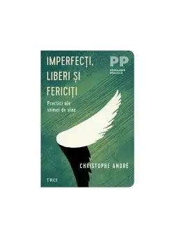 Imperfecti, liberi si fericiti. Practici ale stimei de sine