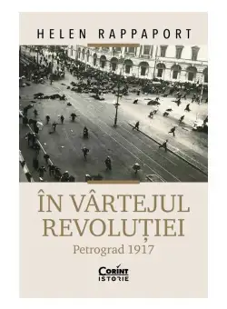 In vartejul revolutiei. Petrograd 1917