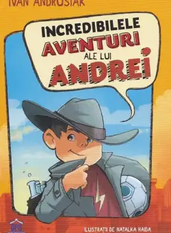 Incredibilele aventuri ale lui Andrei - Hardcover - Ivan Andrusiak - Didactica Publishing House