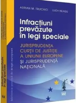 Infractiuni prevazute in legi speciale | Luiza Neagu , Adrian M. Truichici