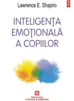 Inteligenta emotionala a copiilor | Lawrence E. Shapiro