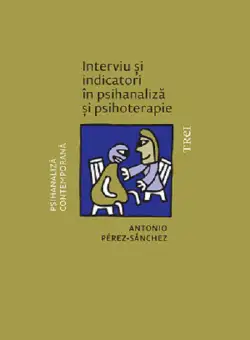 Interviu si indicatori in psihanaliza si psihoterapie - Antonio Perez-Sanchez