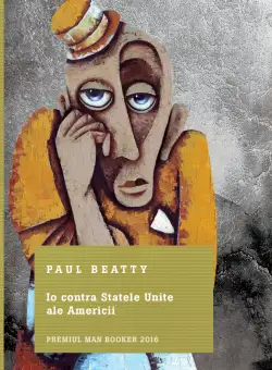 Io contra Statele Unite ale Americii - Paul Beatty