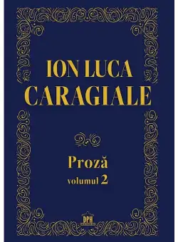 Ion Luca Caragiale - Proza, volumul 2