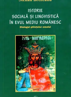 Istorie Sociala Si Lingvistica In Evul Mediu Romanesc | Stelian Brezeanu
