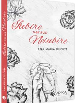 Iubire versus neiubire - Ana Maria Ducuta