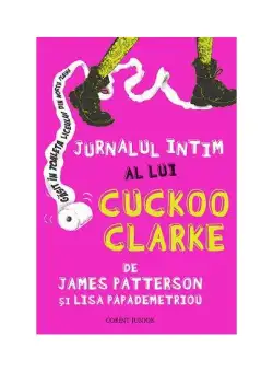 Jurnalul intim al lui Cuckoo Clarke - Hardcover - James Patterson - Corint Junior