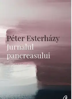 Jurnalul pancreasului | Peter Esterhazy
