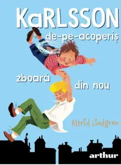 Karlsson-de-pe-acoperis zboara din nou | Astrid Lindgren
