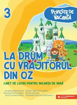 La drum cu Vrăjitorul din Oz - Paperback brosat - Ana-Cornelia Robu, Andreea-Elena Ene, Andreea-Florina Smeureanu, Doina Nicolae, Roxana Mammadov, Adrian-Petrică Grigore - Paralela 45 educațional